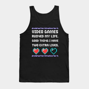 Video Games Ruined My Life Good Thing I Have Two Extra Lives Tank Top